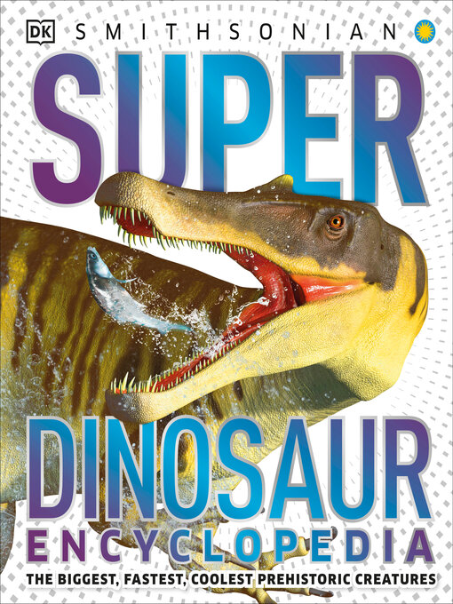 Title details for Super Dinosaur Encyclopedia by DK - Wait list